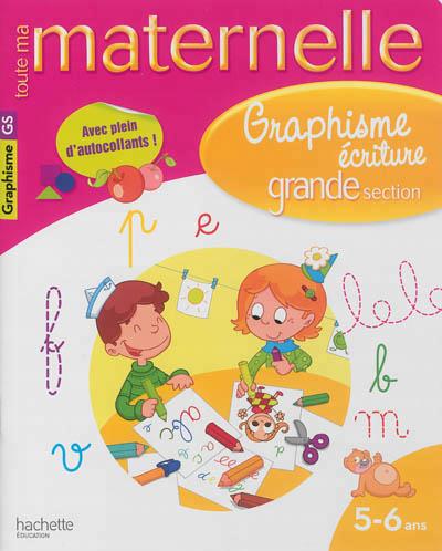 Toute ma maternelle : graphisme-écriture ; grande section ; 5/6 ans