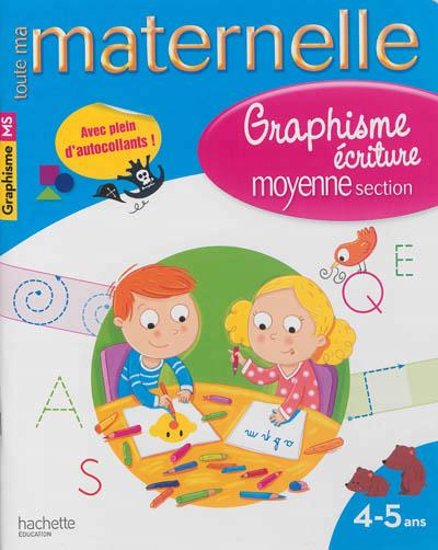 Toute ma maternelle : graphisme-écriture ; moyenne section ; 4/5 ans