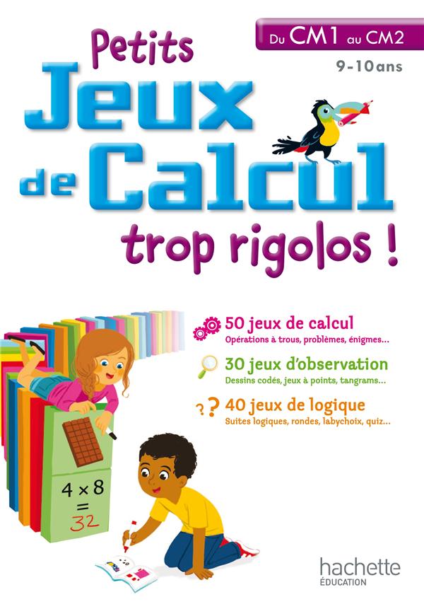 PETITS JEUX DE CALCUL TROP RIGOLOS ! : du CM1 au CM2
