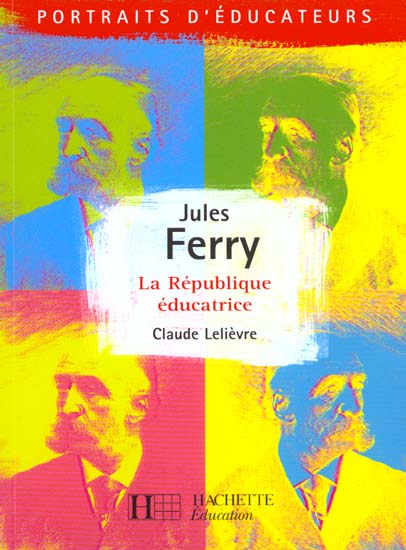 Jules Ferry - La république éducative : La République éducative