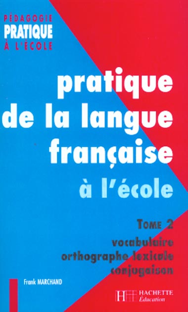 Pratique de la langue francaise à l'école Tome 2 ; vocabulaire, orthographe, conjugaison