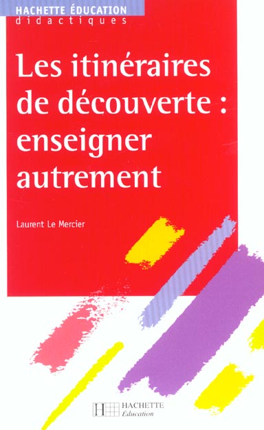 Les itineraires de decouverte ; enseigner autrement