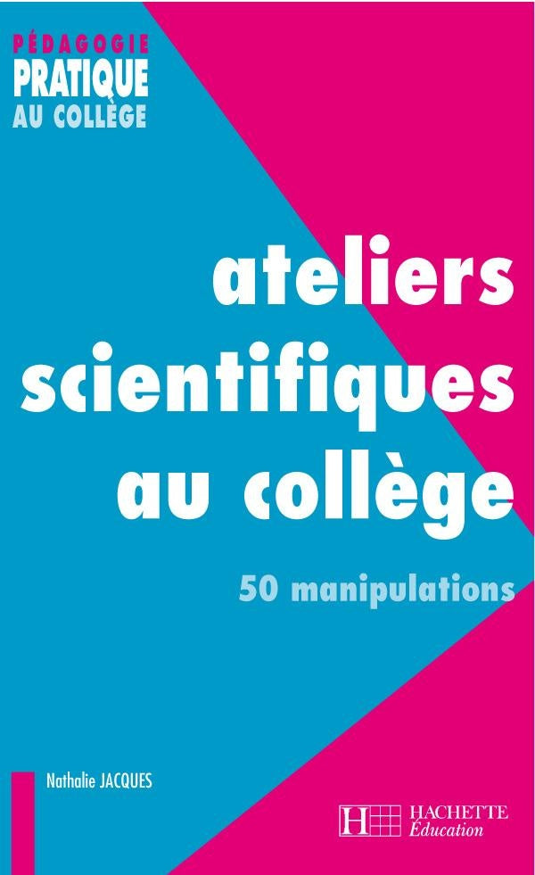 Ateliers scientifiques au collège - 50 manipulations : 50 manipulations