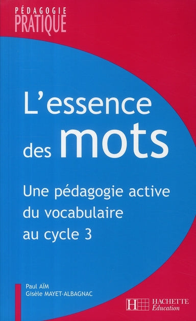 L'essence des mots ; une pédagigie active du vocabulaire au cycle 3