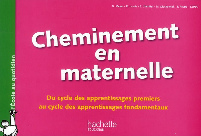 Cheminement en maternelle ; du cycle des apprentissages premiers au cycle des apprentissages fondamentaux