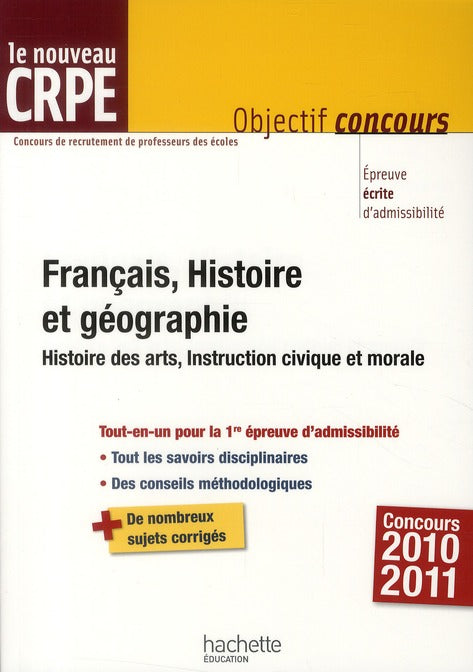 Objectif concours : français, histoire et géographie au CRPE (édition 2010/2011)