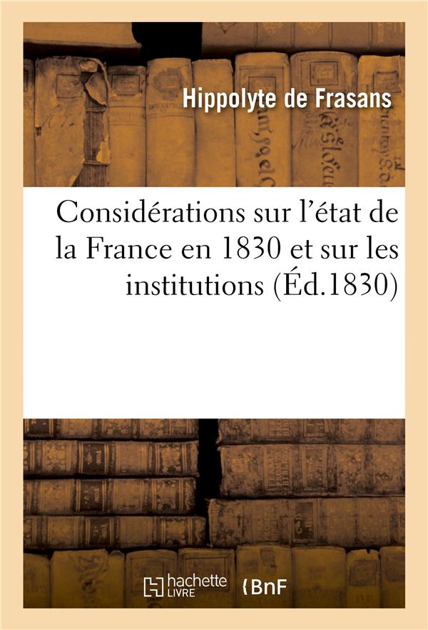 Considerations sur l'etat de la france en 1830 et sur les institutions necessaires - pour l'affermis