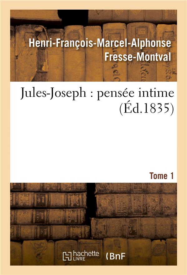 Jules-joseph : pensee intime. t. 1