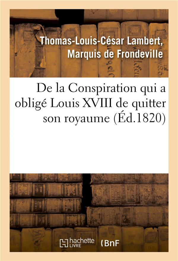 De la conspiration qui a oblige louis xviii de quitter son royaume et publication d'une piece - ined
