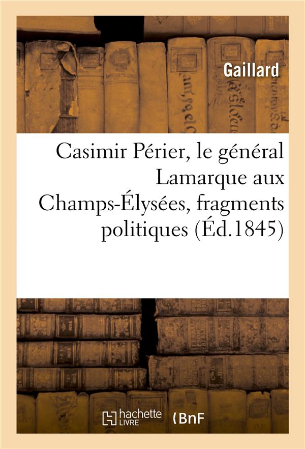 Casimir perier, le general lamarque aux champs-elysees, fragments politiques