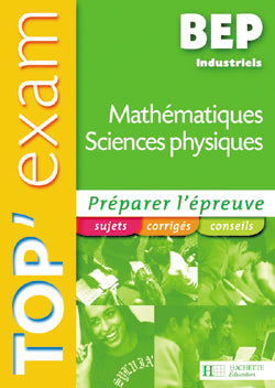 TOP'EXAM : mathématiques/sciences physiques ; BEP industriel