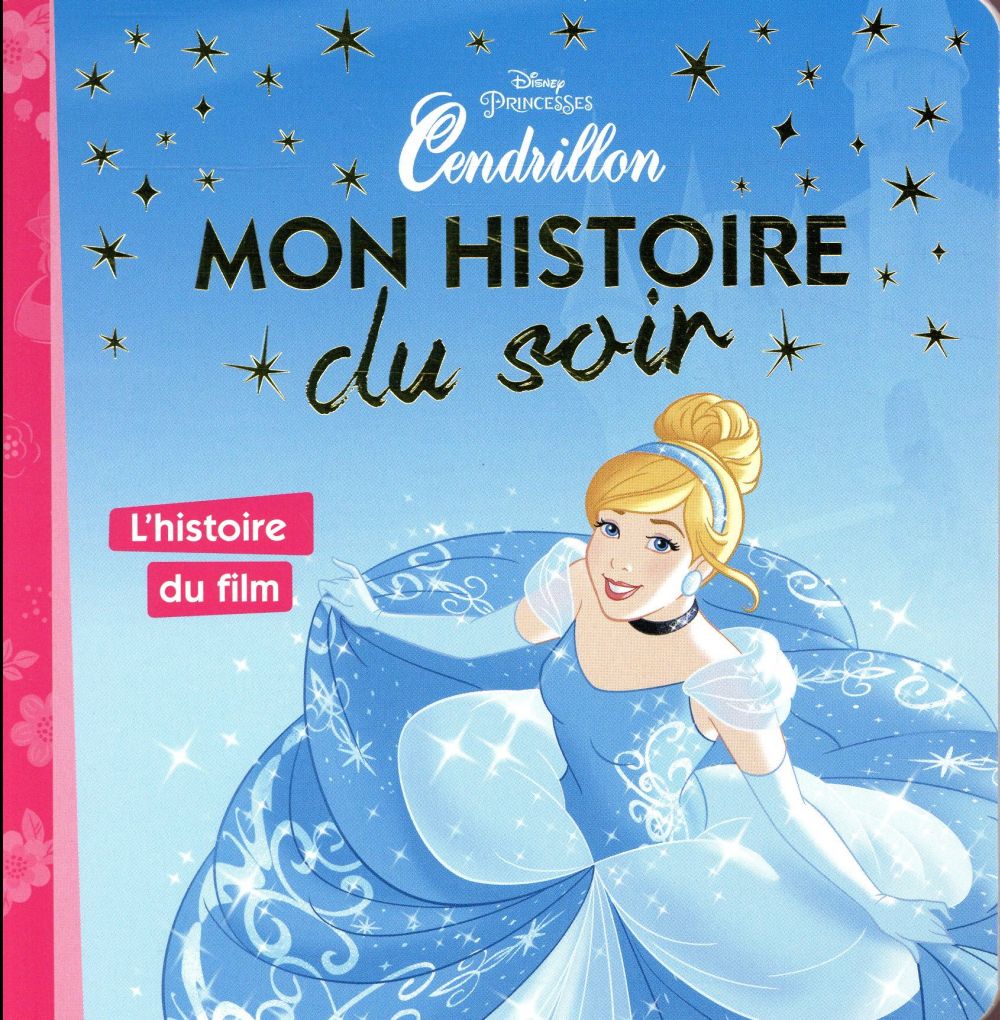 Mon histoire du soir : Cendrillon ; l'histoire du film