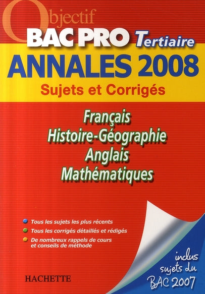 Objectif Bac Pro : français, histoire-géographie, anglais, mathématiques ; annales 2008 bac pro tertiaires sujets et corrigés