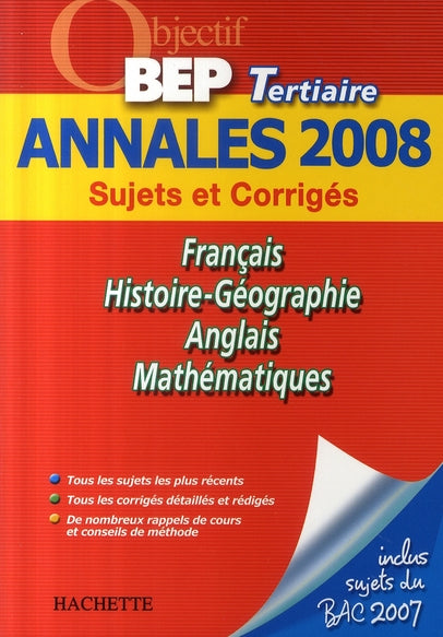 Français, histoire-géographie, anglais, mathématiques ; annales 2008 bep tertiaire sujets et corrigés