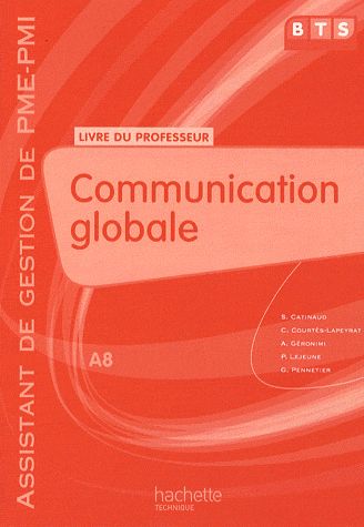 Communication globale ; BTS assistant de gestion ; PME/PMI - A8 ; livre du professeur