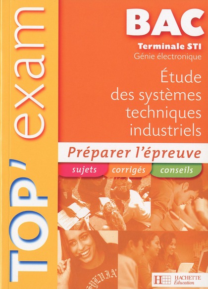 TOP'EXAM : étude des systèmes techniques et industriels ; terminale STI électronique