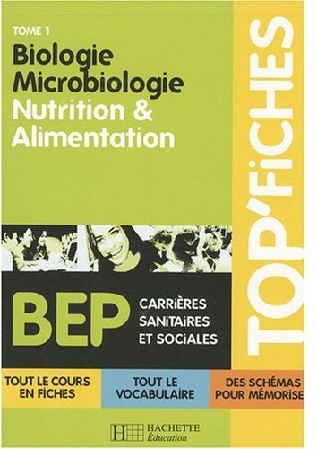 TOP'FICHES : top'fiches Tome 1; BEP carrières sanitaires et sociales ; biologie, microbiologie, nutrition et alimentation