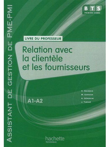 Relation avec la clientèle et les fournisseurs ; BTS assistant de gestion de PME/PMI ; niveau A1, A2 ; livre du professeur