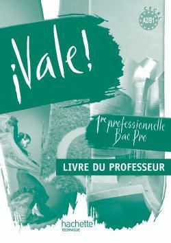 VALE : espagnol ; 1ère professionnelle bac pro ; A2/B1; livre du professeur (édition 2010)