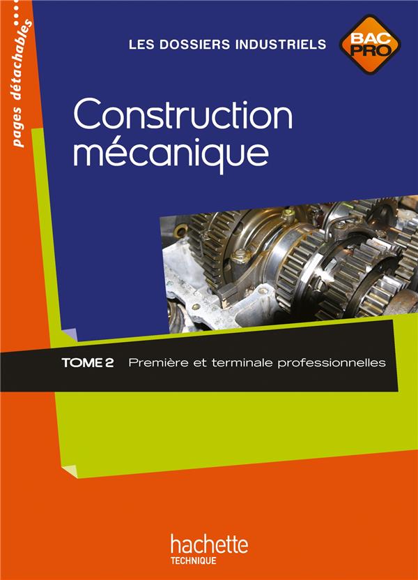 Construction mécanique Tome 2 ; 1ère/terminale professionnelle bac pro ; livre de l'élève (édition 2010)