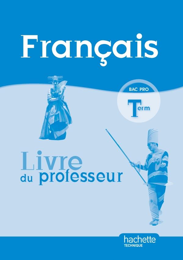 Français ; terminale professionnelle ; livre du professeur (édition 2011)