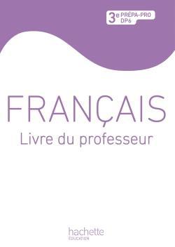 Français ; 3ème prépa pro/DP6 ; livre du professeur (édition 2012)
