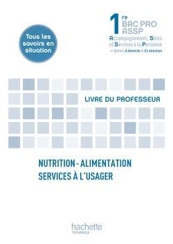 Nutrition-alimentation, services a l'usager 1re bac pro assp - livre professeur - ed. 2012