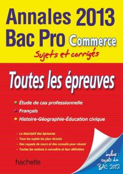 Annales bac ; sujets et corrigés : toutes les épreuves ; bac pro commerce (édition 2013)