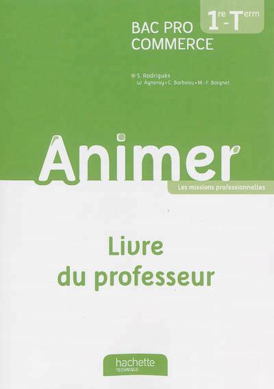 Animer ; 1ère et terminale bac pro commerce ; livre du professeur