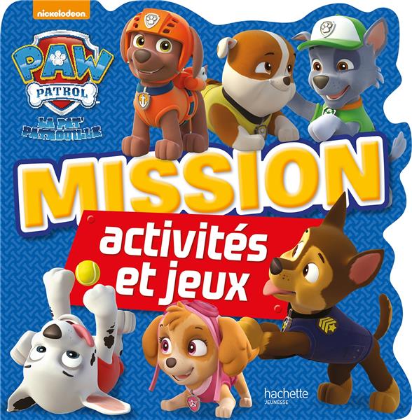 La Pat'Patrouille : mission ; activités et jeux