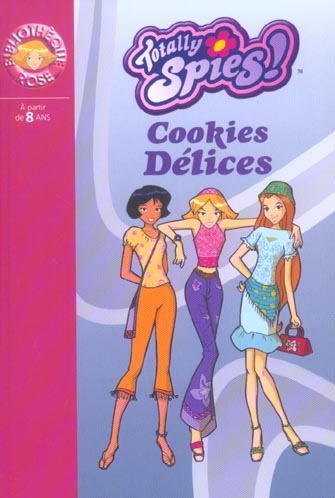 Totally spies Tome 6 ; cookies délices