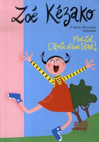 Zoé kézako Tome 1 ; moi zoé, l'amie d'une star