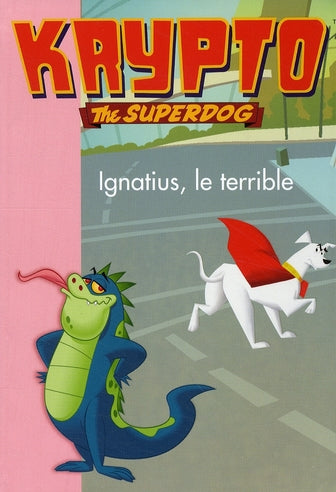 Krypto the superdog Tome 6 ; Ignatius le terrible