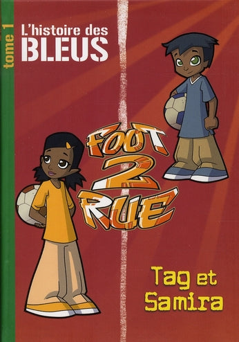 Foot 2 rue - l'histoire des Bleus Tome 1 : Tag et Samira