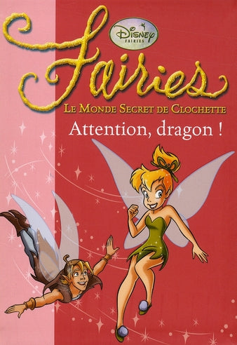 Fairies - le monde secret de Clochette Tome 7 : attention, dragon !