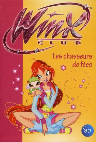 Winx Club Tome 30 : les chasseurs de fées