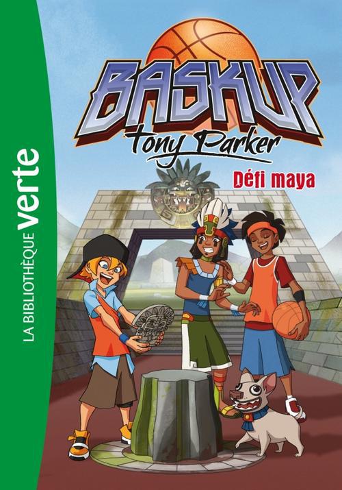 Baskup Tony Parker Tome 7 ; défi maya