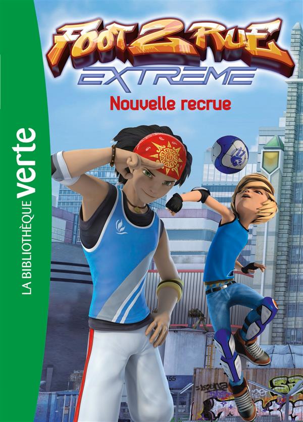 Foot 2 rue - extrême Tome 1 : nouvelle recrue
