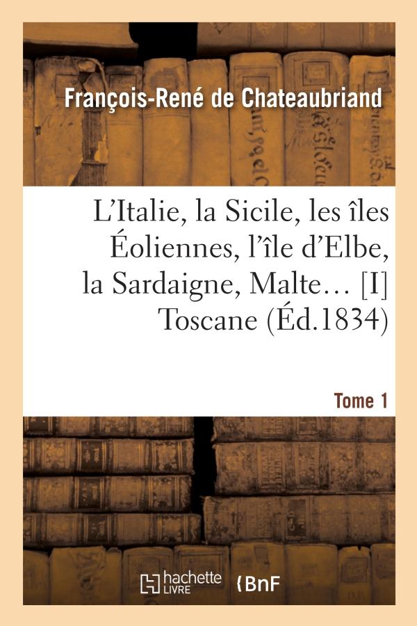 L'Italie, la Sicile, les îles Eoliennes, l'île d'Elbe, la Sardaigne, Malte Tome 1 : Toscane