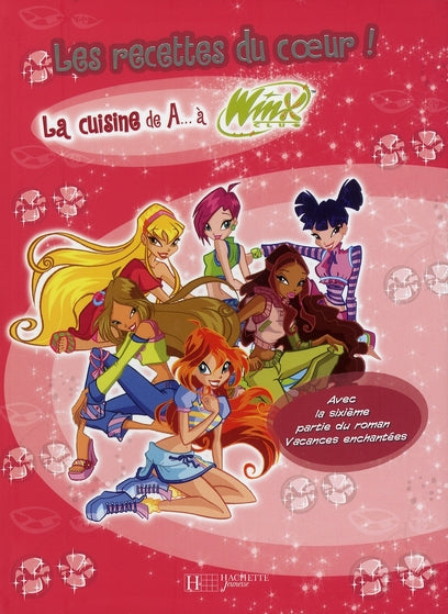 Winx Club : la cuisine de A... à Winx ; les recettes du coeur !