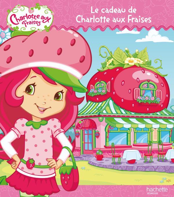 Charlotte aux Fraises : le cadeau de Charlotte aux Fraises