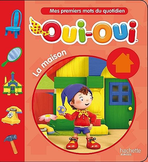 Oui-Oui ; mes premiers mots du quotidien ; la maison