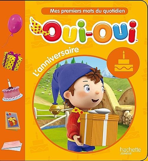Oui-Oui ; mes premiers mots du quotidien ; l'anniversaire
