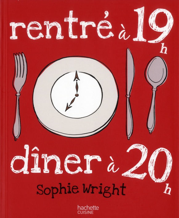 Rentré à 19h, à table à 20h