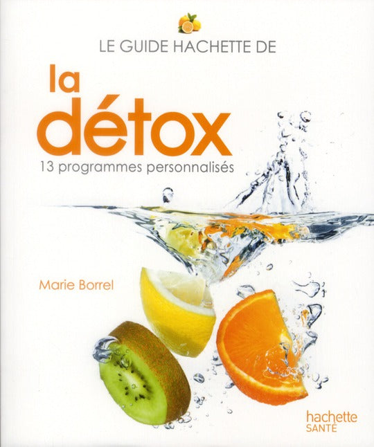 Le guide Hachette de la détox ; 13 programmes personnalisés