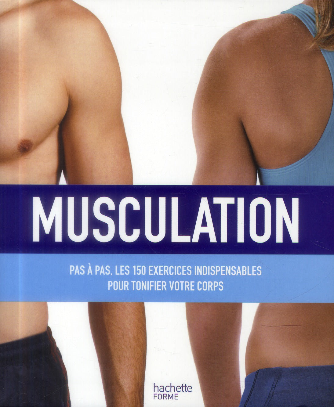 Musculation ; pas à pas ; les 150 exercices indispensables pour tonifier von corps