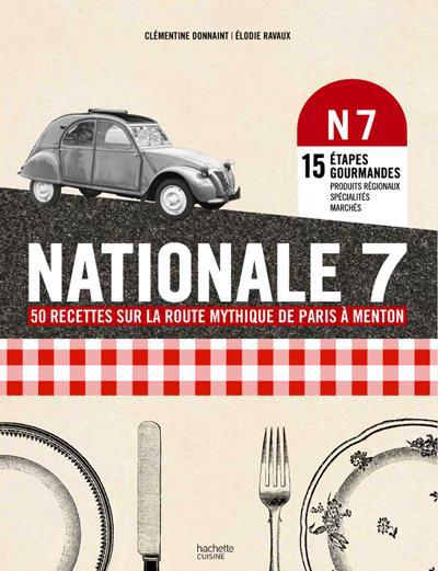 Nationale 7 ; 50 recettes sur la route mythique de Paris à Menton