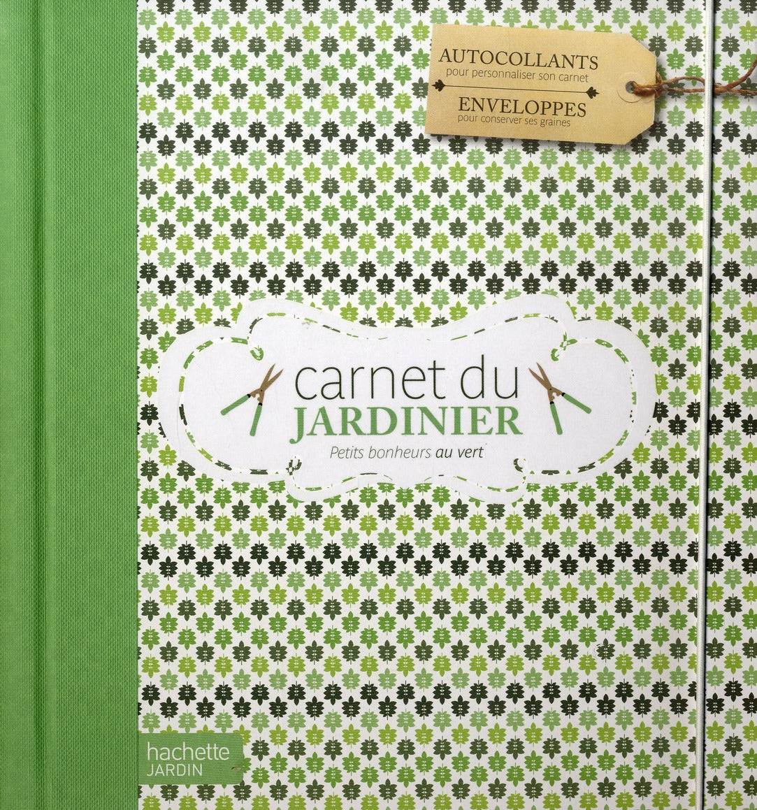 Carnet du jardinier ; petits bonheurs au vert