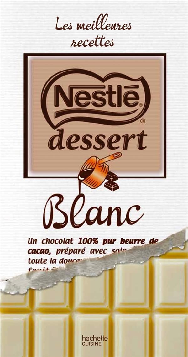 Nestlé Dessert ; chocolat blanc ; les meilleures recettes