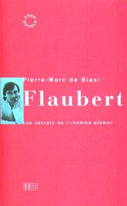 Flaubert - les secrets de l' homme-plume